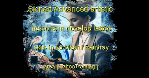 Skinart Advanced artistic lessons in develop tattoo skils in Le Mesnil Rainfray area | TattooTraining | TattooClasses | SkinartTraining-France